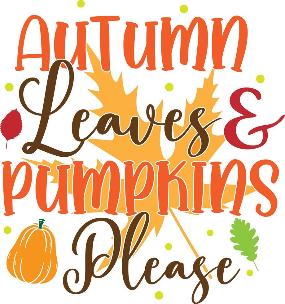 Autumn Leaves And Pumpkins Please,Happy Fall, Thanksgiving Day, Happy Harvest, Vector Illustration File