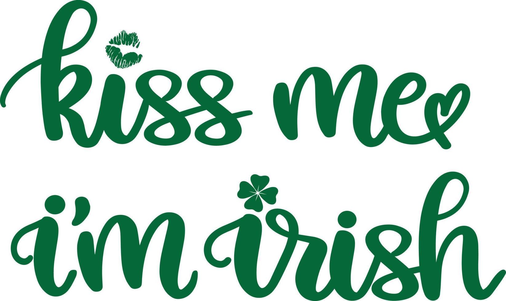 Kiss Me Im Irish, Green Clover, So Lucky, Shamrock, Lucky Clover Vector Illustration File