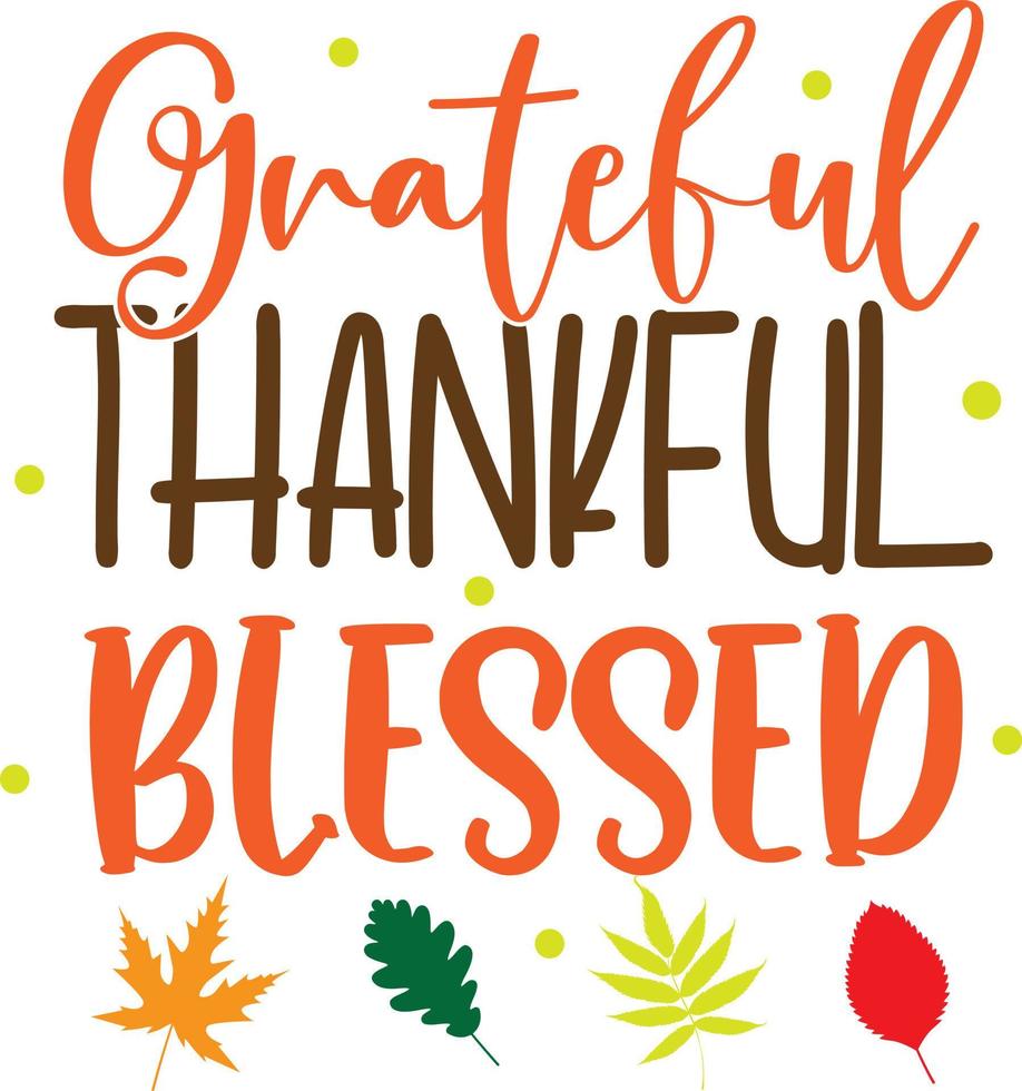 Grateful Thankful Blessed,Happy Fall, Thanksgiving Day, Happy Harvest, Vector Illustration File