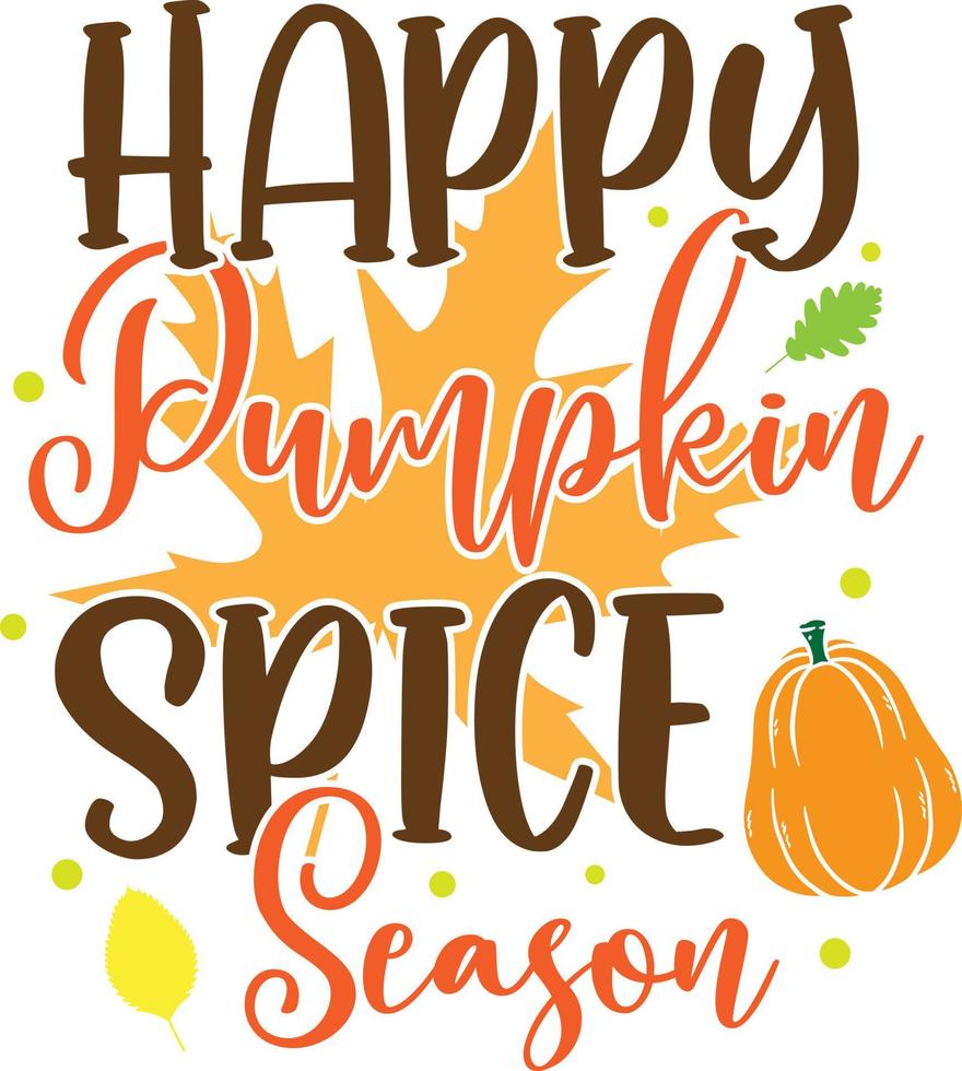 Happy Pumpkin Spice Season,Happy Fall, Thanksgiving Day, Happy Harvest, Vector Illustration File