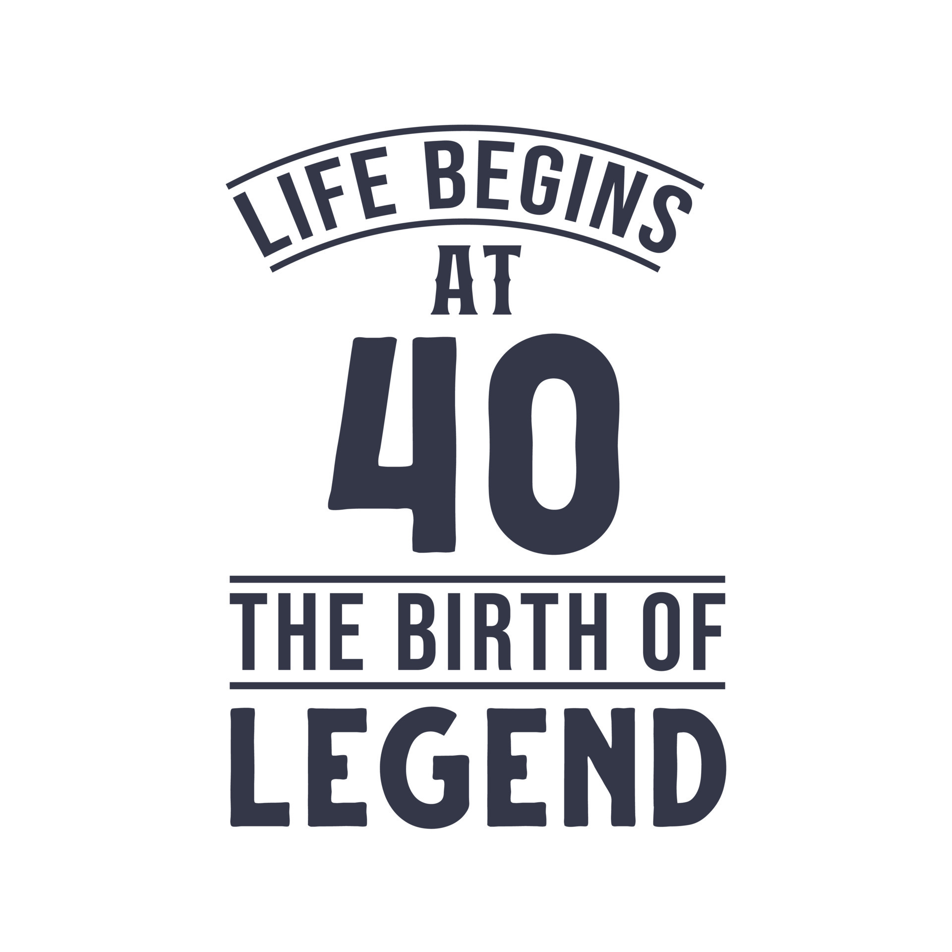 40th birthday design, Life begins at 40 the birthday of legend 10874031