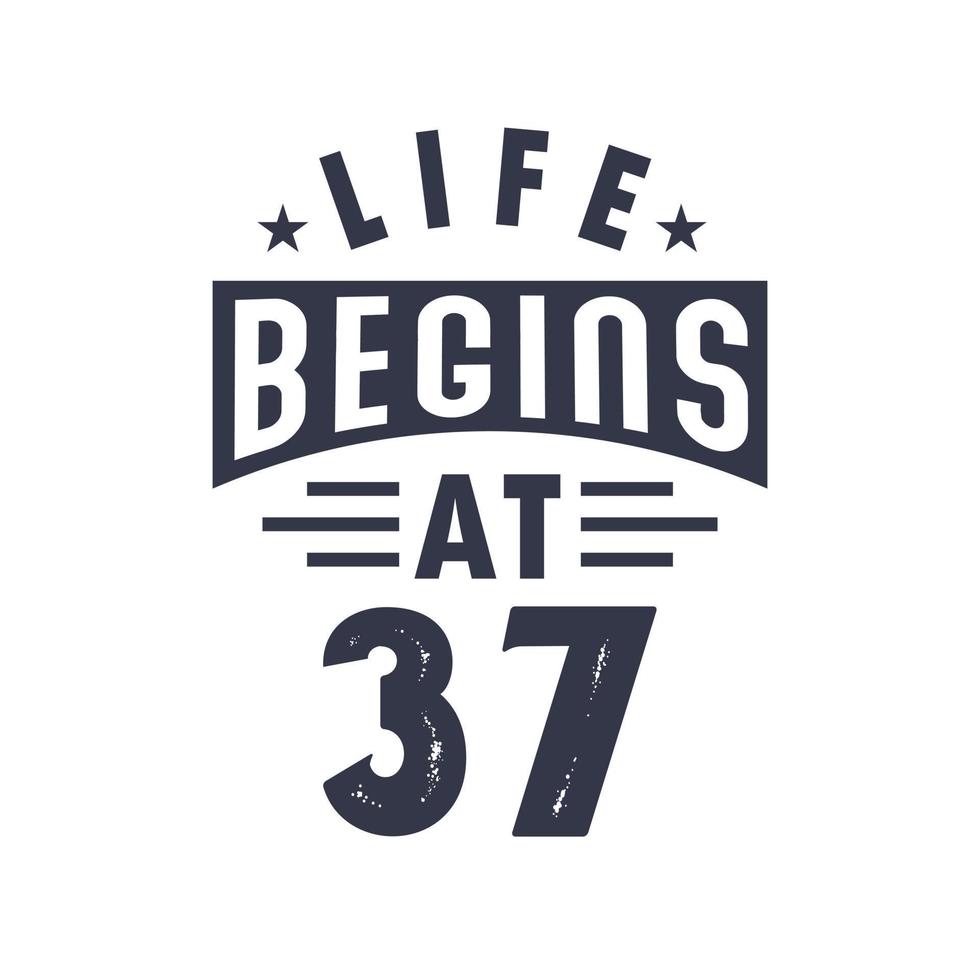 37th birthday design, Life begins at 37 vector