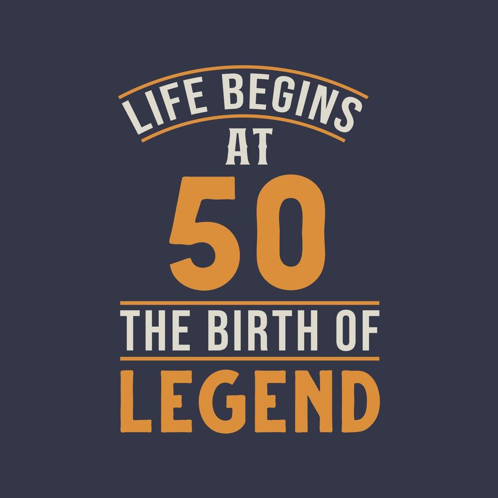 Life begins at 50 the birthday of legend, 50th birthday retro vintage design vector
