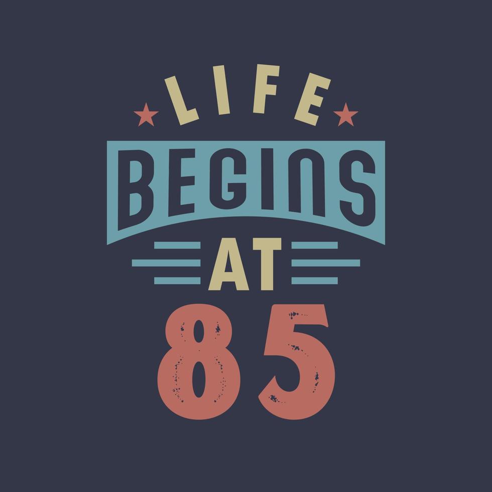 Life begins at 85, 85th birthday retro vintage design vector