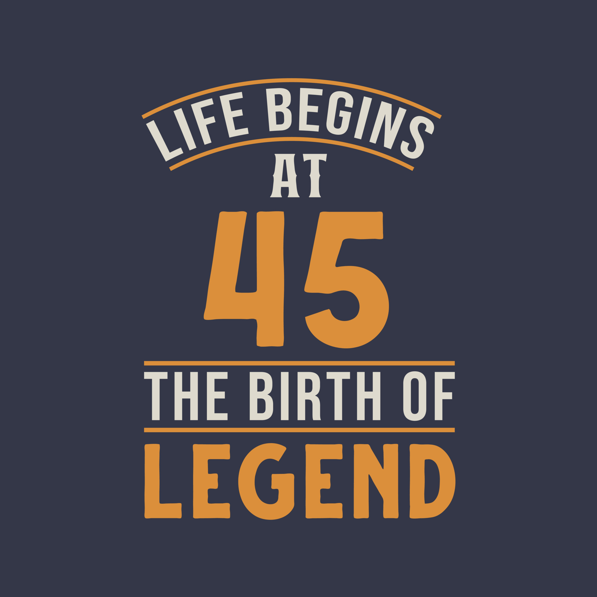 Life begins at 45 the birthday of legend, 45th birthday retro vintage