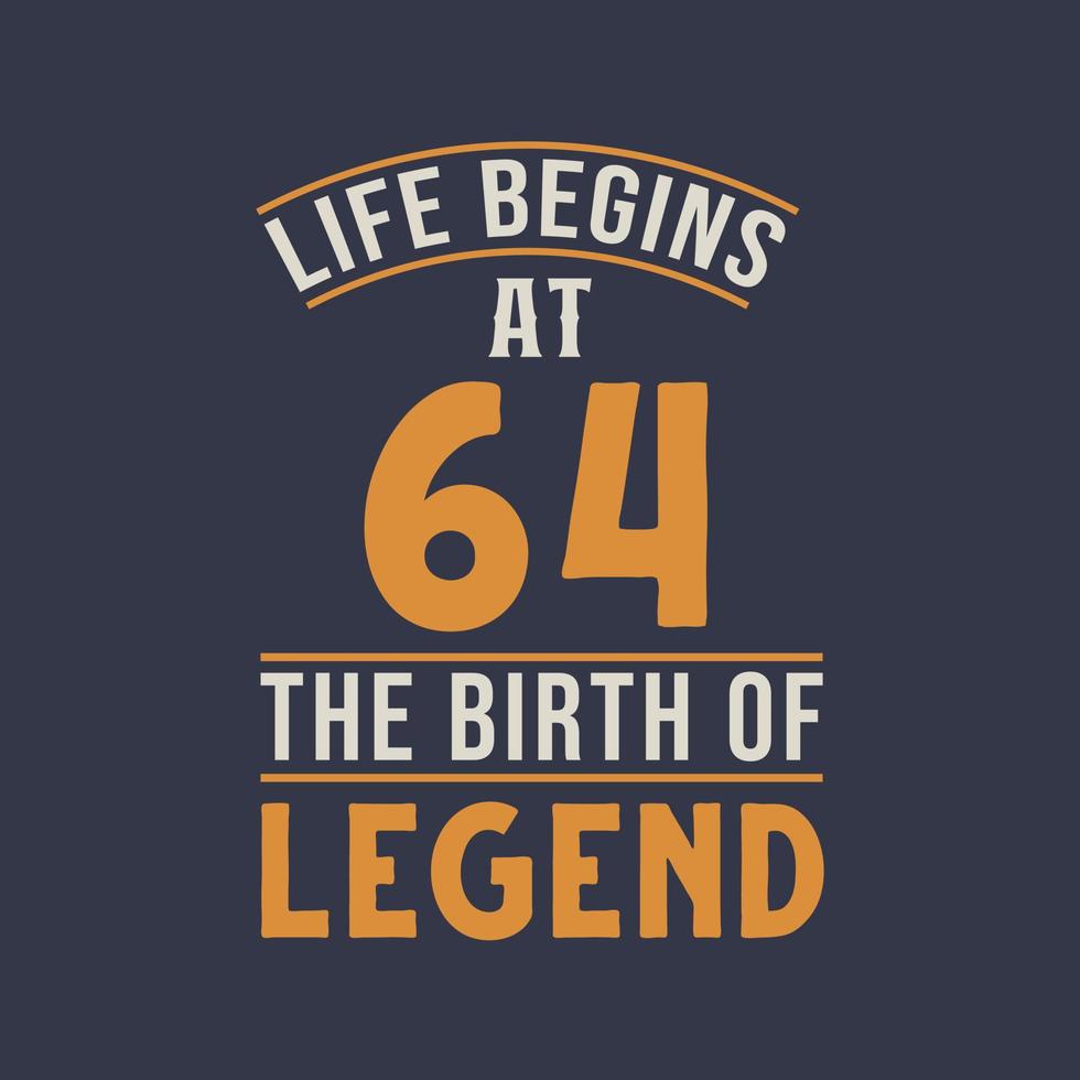 Life begins at 64 the birthday of legend, 64th birthday retro vintage design vector