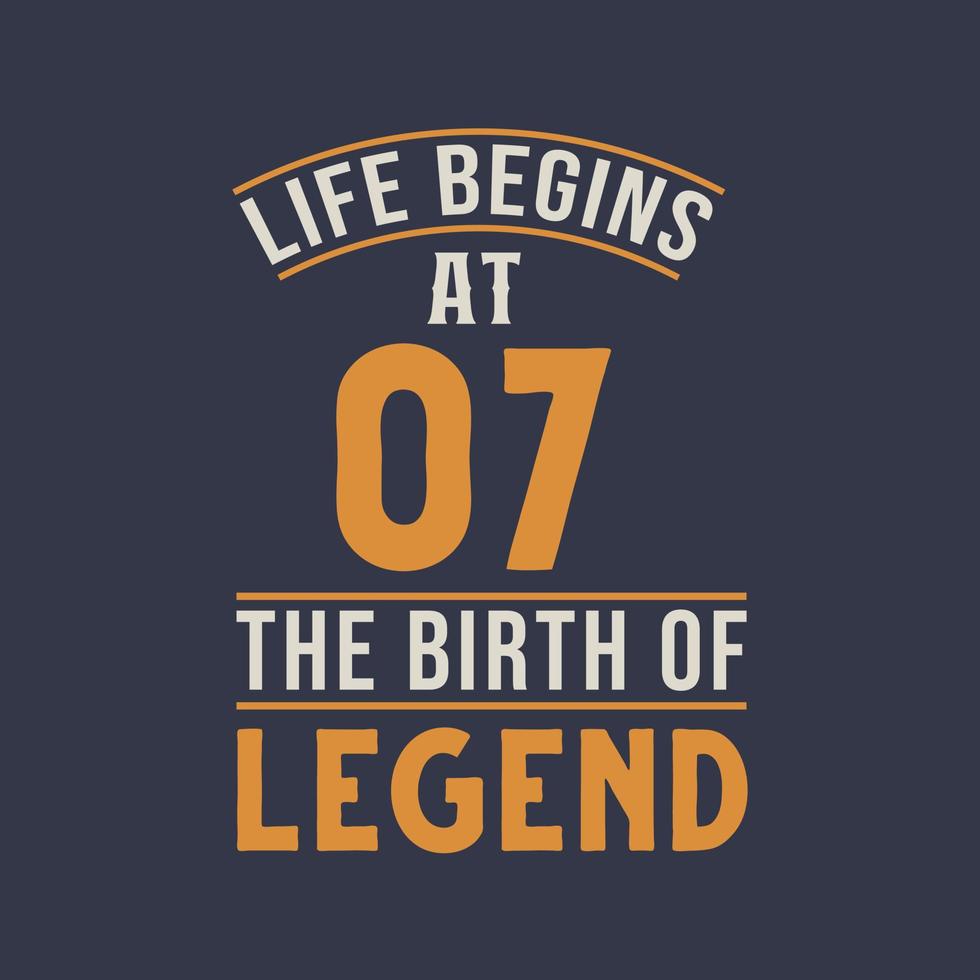 Life begins at 7 the birthday of legend, 7th birthday retro vintage design vector