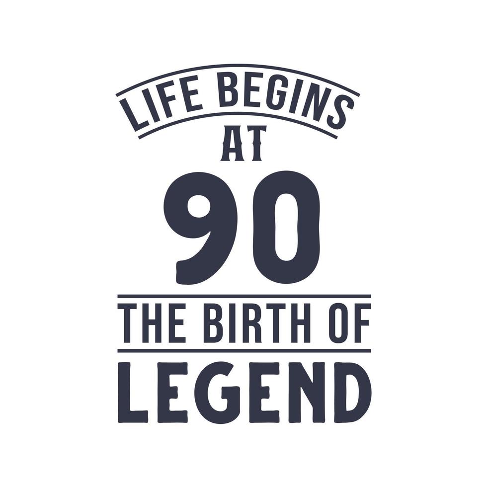 90th birthday design, Life begins at 90 the birthday of legend vector