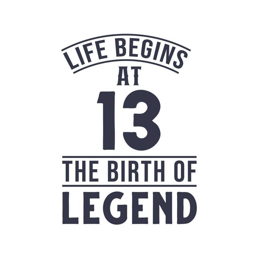 13th birthday design, Life begins at 13 the birthday of legend vector