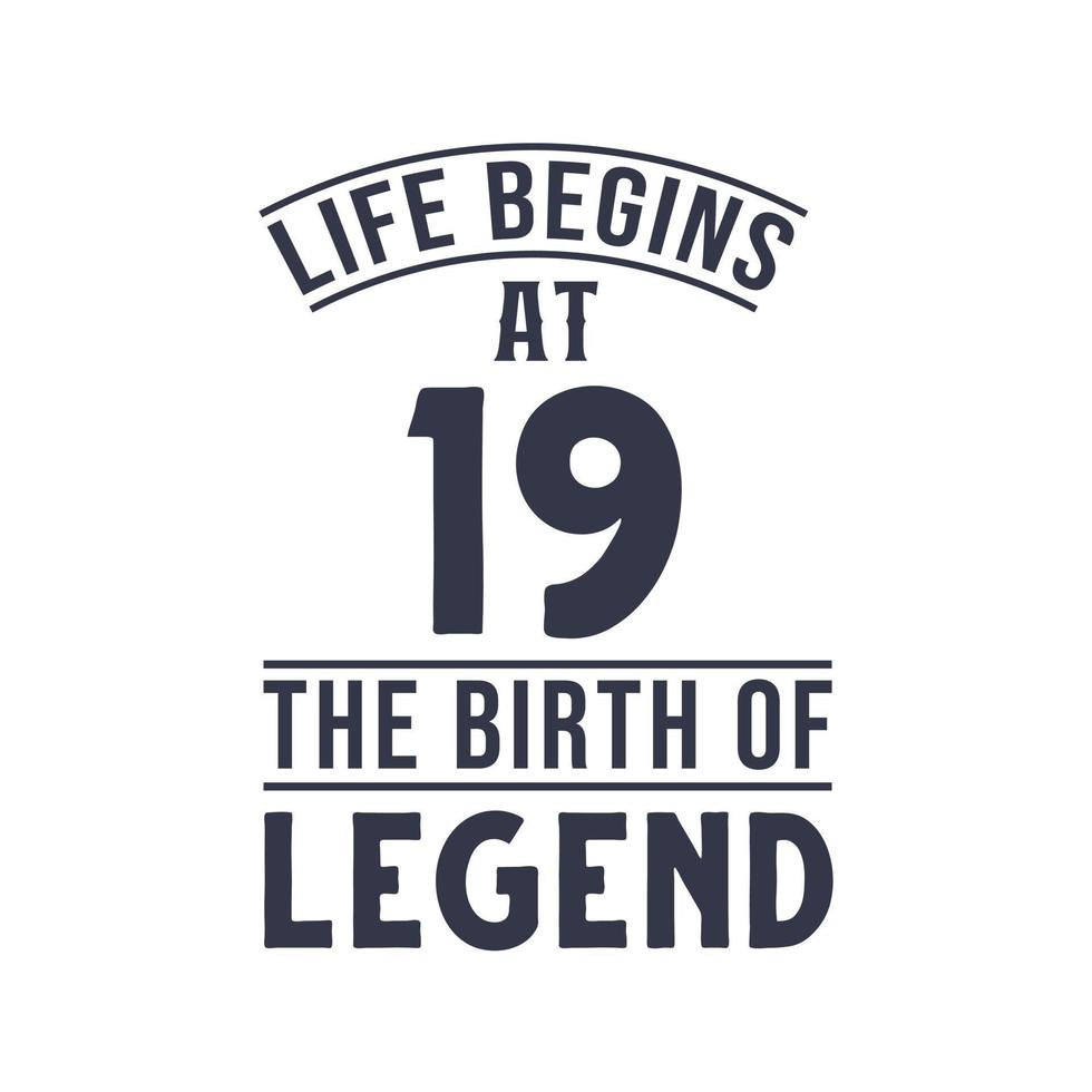19th birthday design, Life begins at 19 the birthday of legend vector