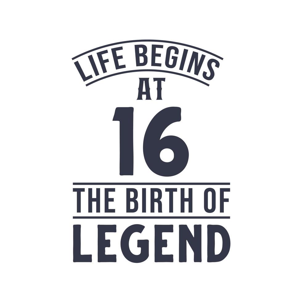 16th birthday design, Life begins at 16 the birthday of legend vector