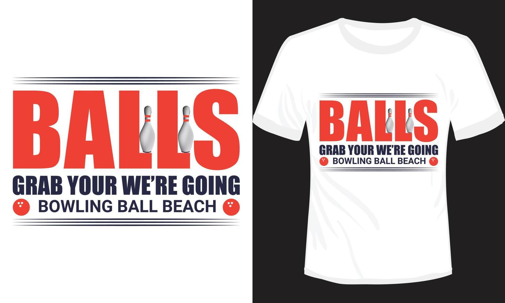 Balls Grab Your We're Going Bowling Ball Beach T-shirt Design vector