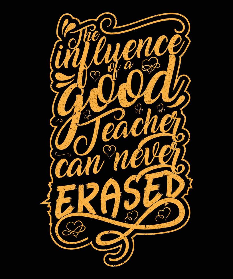the influence of a good teacher can never erased T shirt artwork vector design