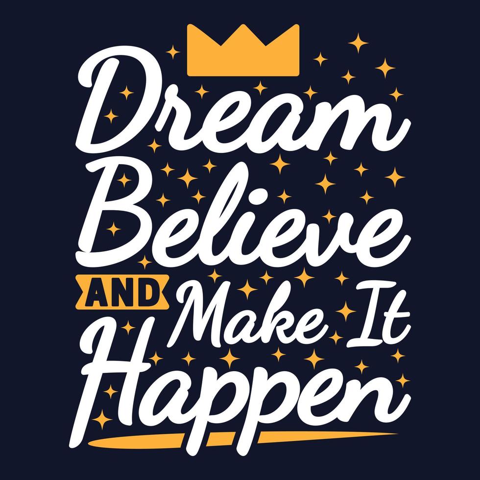 Dream, Believe and Make It Happen Motivation Typography Quote Design. vector