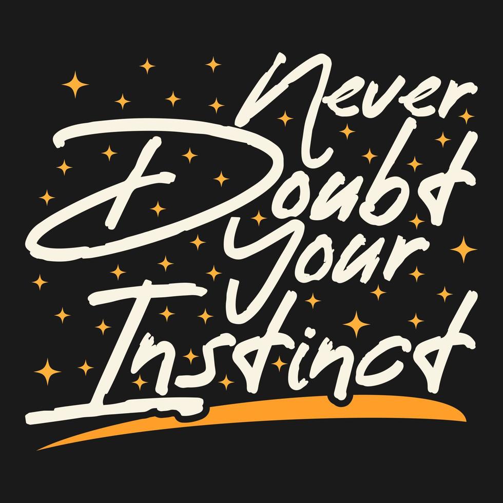 Never Doubt Your Instinct Motivation Typography Quote Design. vector