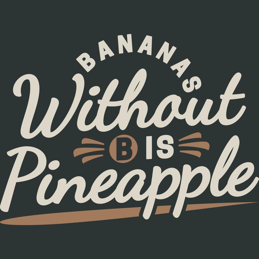 bananas sin b es diseño de cita de tipografía divertida de piña. vector