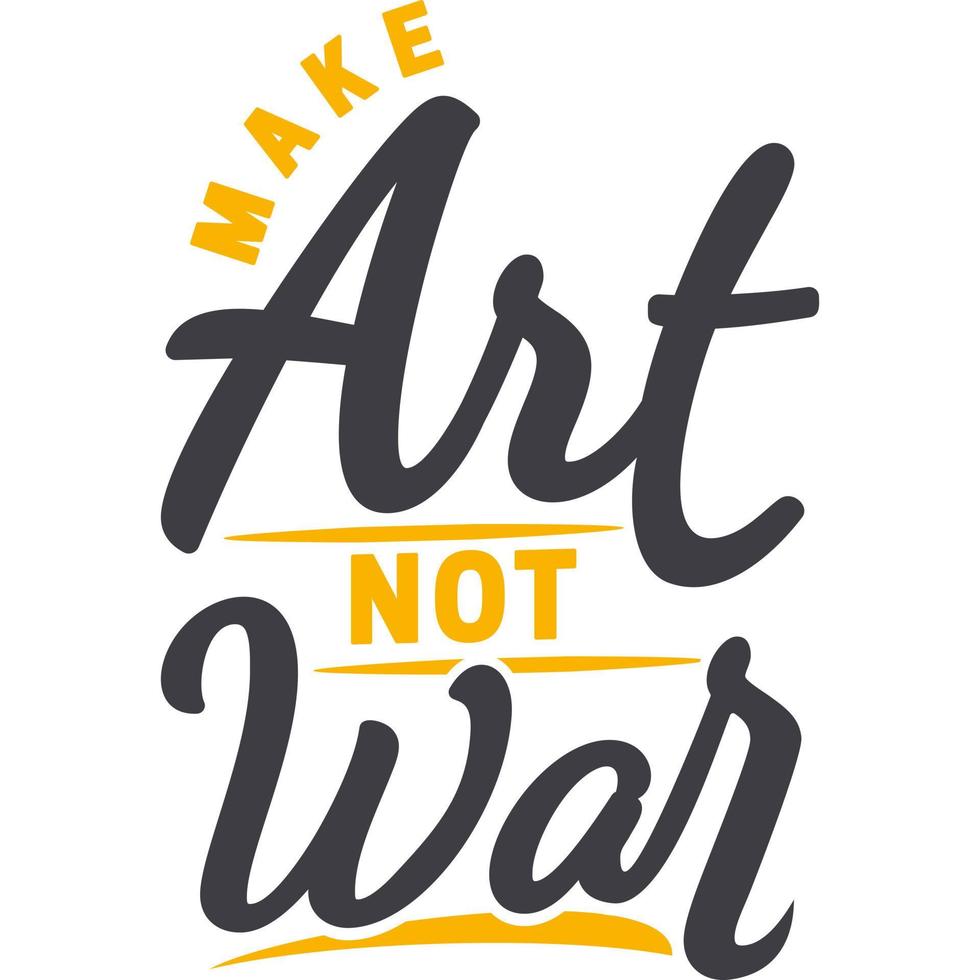 Make Art Not War Motivation Typography Quote Design. vector