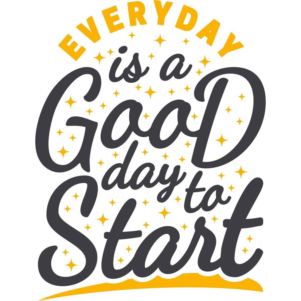 Everyday Is a Good Day To Start Motivation Typography Quote Design. vector