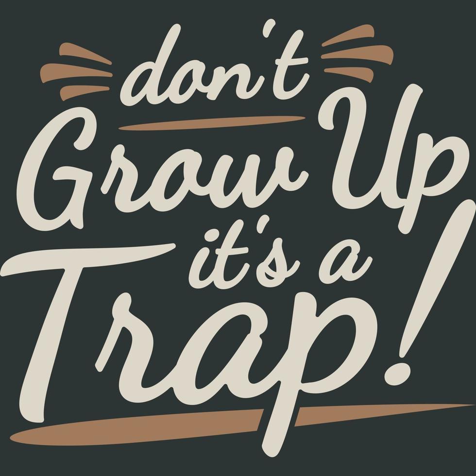 Don't Grow Up It's a Trap Funny Typography Quote Design. vector