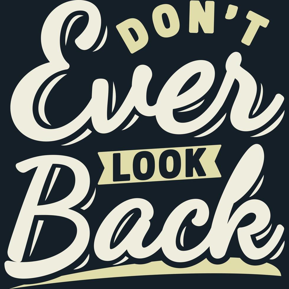 Don't Ever Look Back Motivation Typography Quote Design. vector
