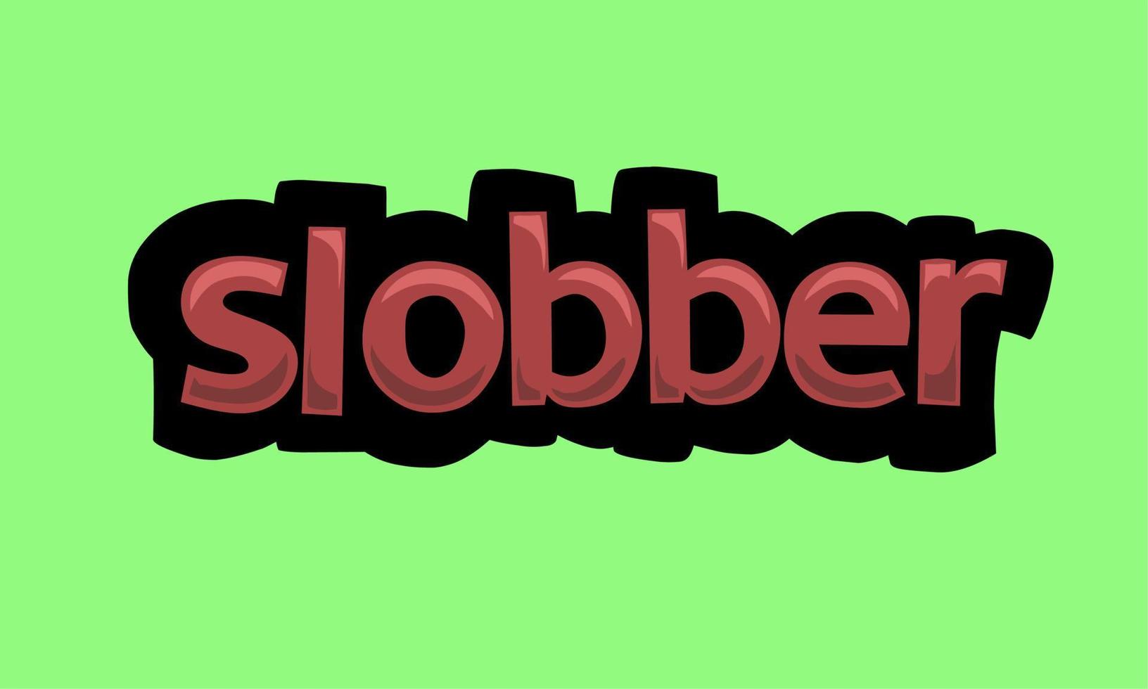 SLOBBER writing vector design on a green background