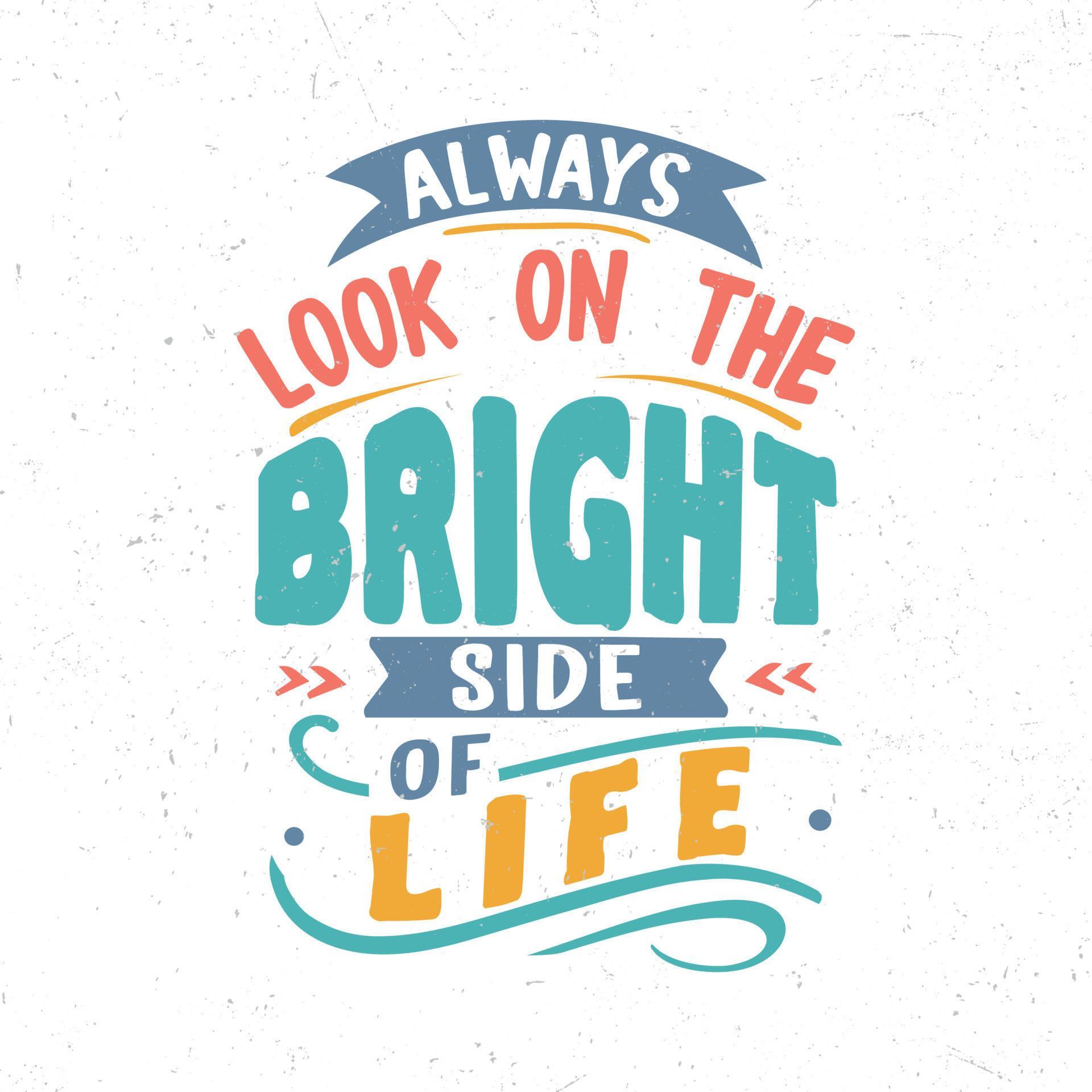 Always look on the bright side of life 10922953 Vector Art at Vecteezy