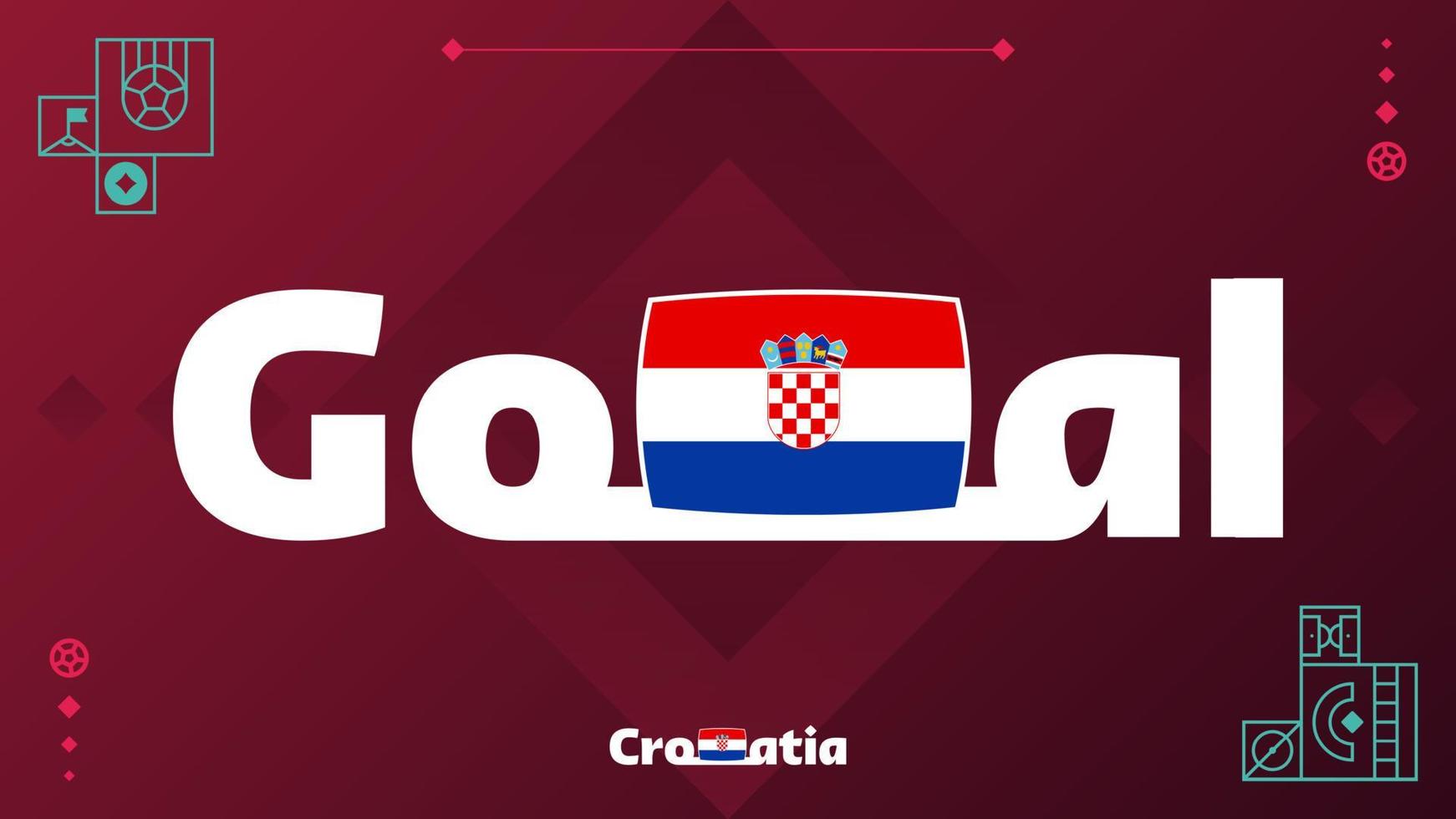 croatia flag with goal slogan on tournament background. World football 2022 Vector illustration
