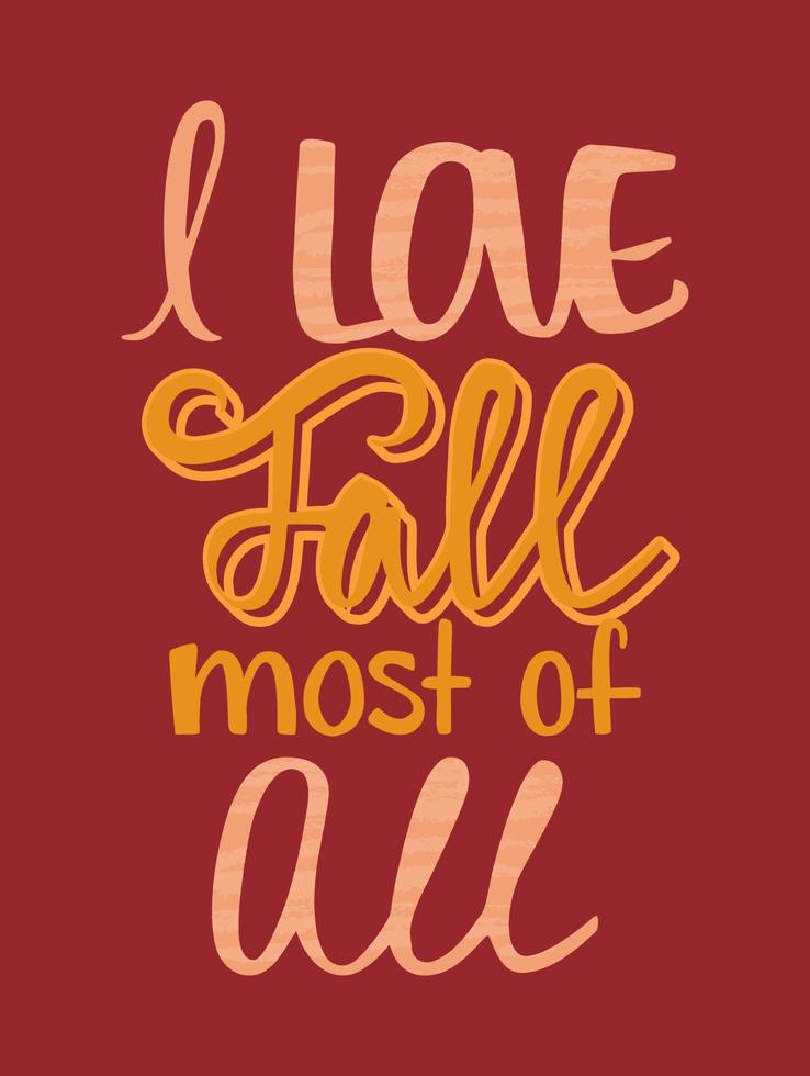 I love fall most of all lettering poster. Autumn postcard. Handwriting inspirational quote about autumn season. Good for print, t-shirt, bag. vector