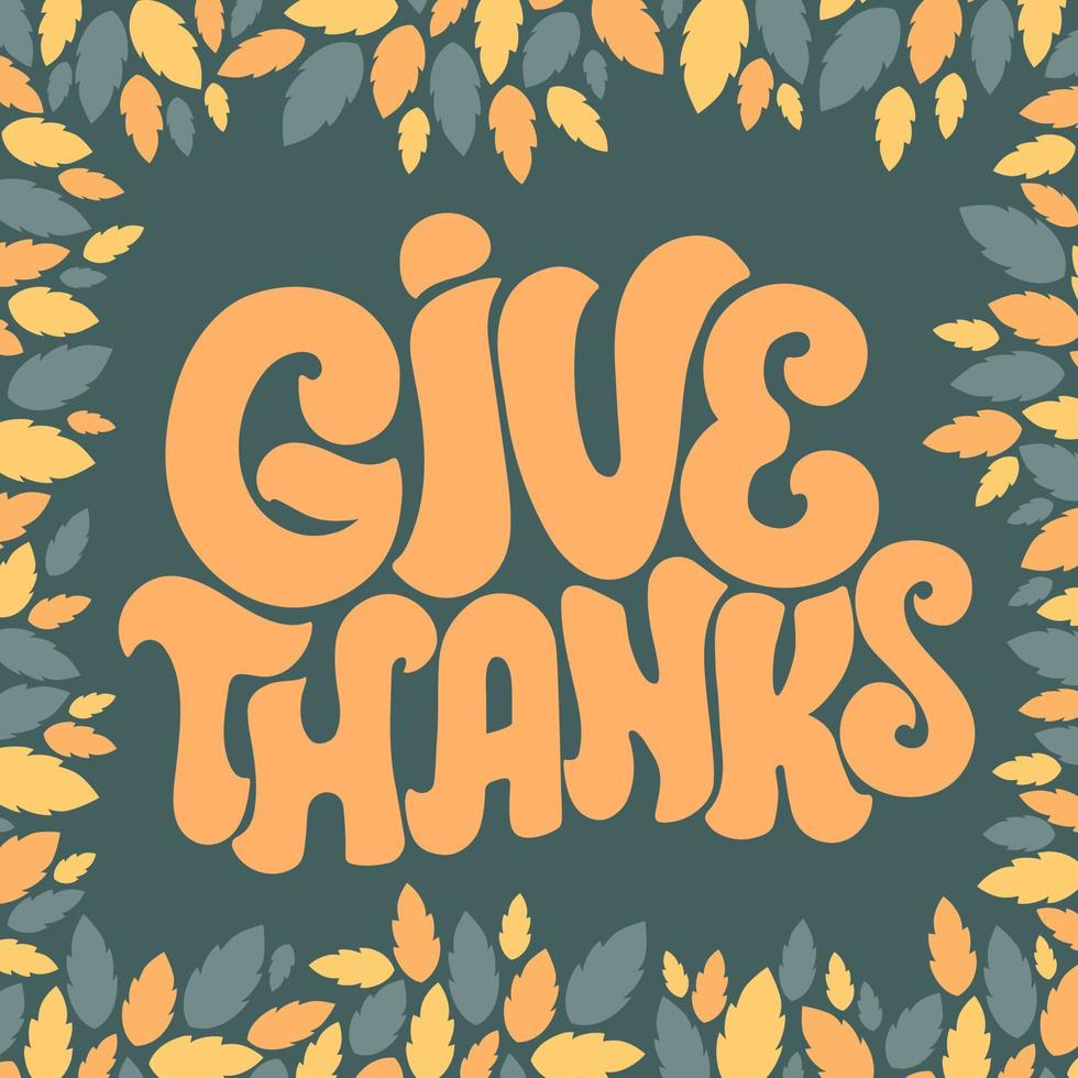 Give thanks hand drawn lettering decorated with leaves illustration. Thanksgiving greeting card. Holiday vector design. Use for print, poster, web, advertising, banner, sale.