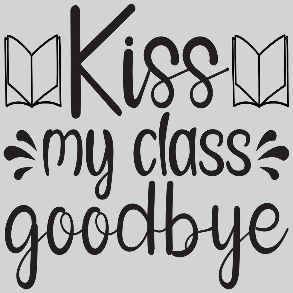 Kiss my class goodbye. vector