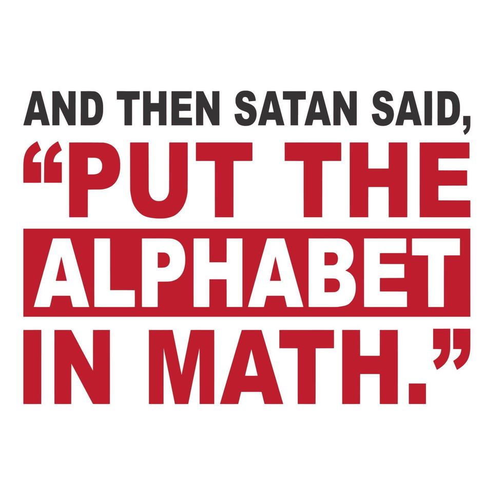 And Then Satan Said Put The Alphabet In Math vector