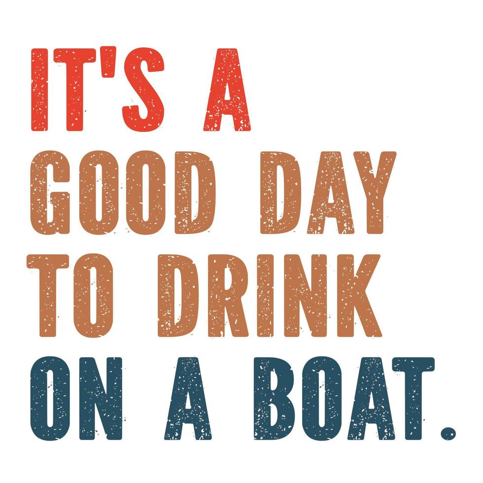 it-s-a-good-day-to-drink-on-a-boat-10946917-vector-art-at-vecteezy