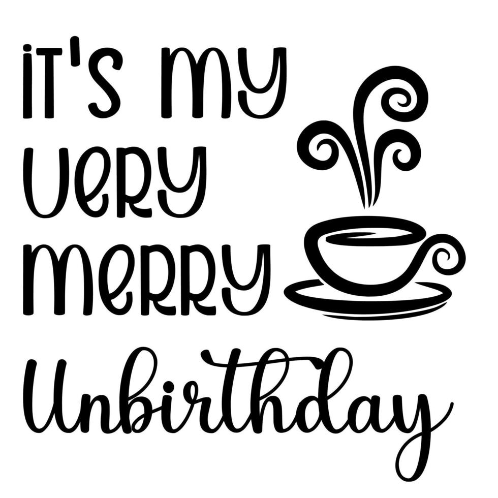 It's My Very Merry Unbirthday vector