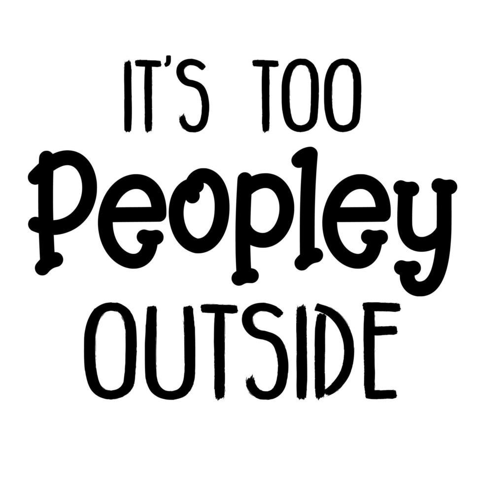 it's too peopley outside vector