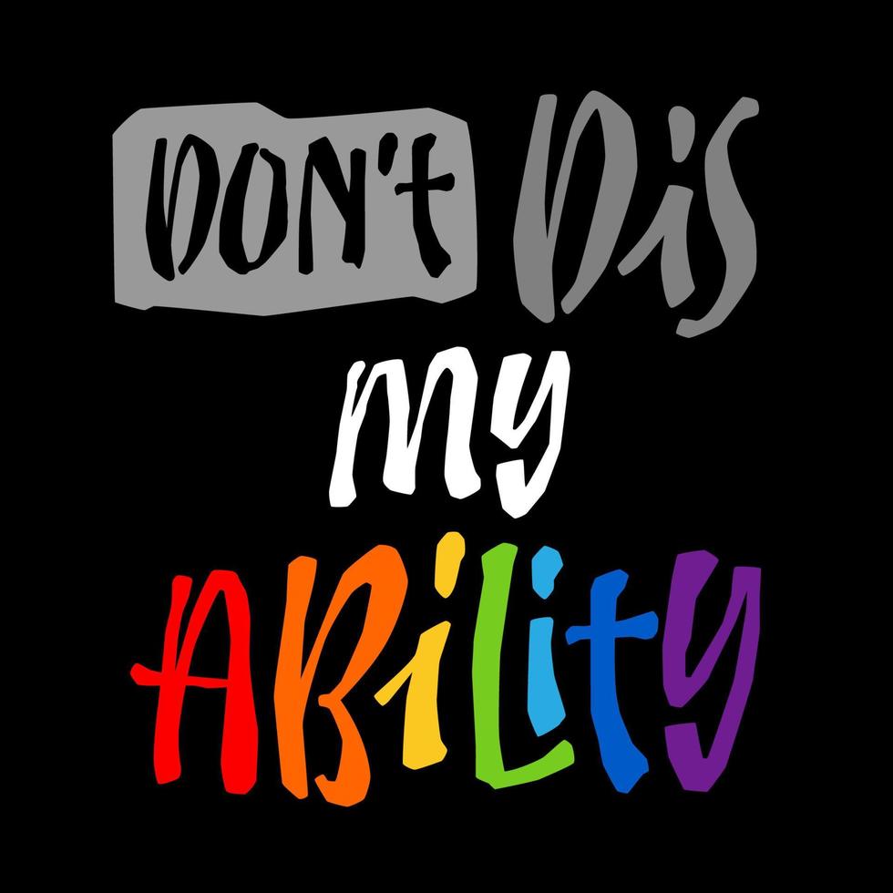 Dont dis my ability - hand drawn motivation lettering design. Colorful vector typography illustration.