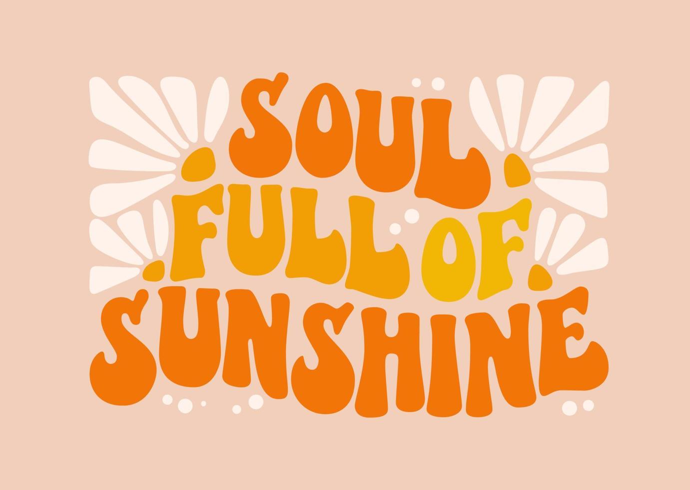 Soul full of sunshine - groovy lettering vector design.