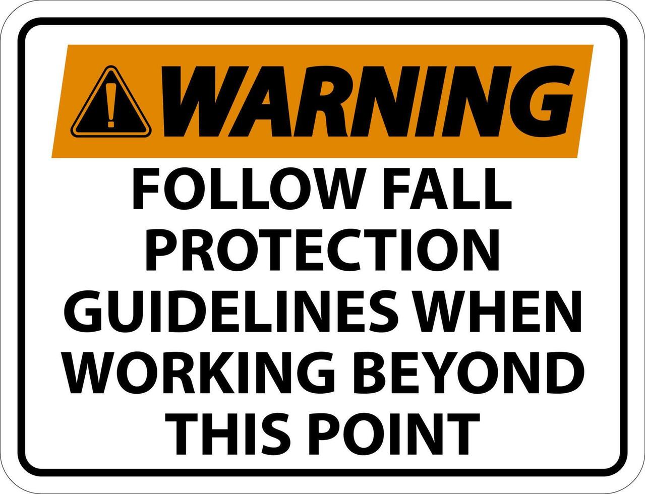 Warning Follow Fall Protection Guidelines When Working Beyond This Point vector