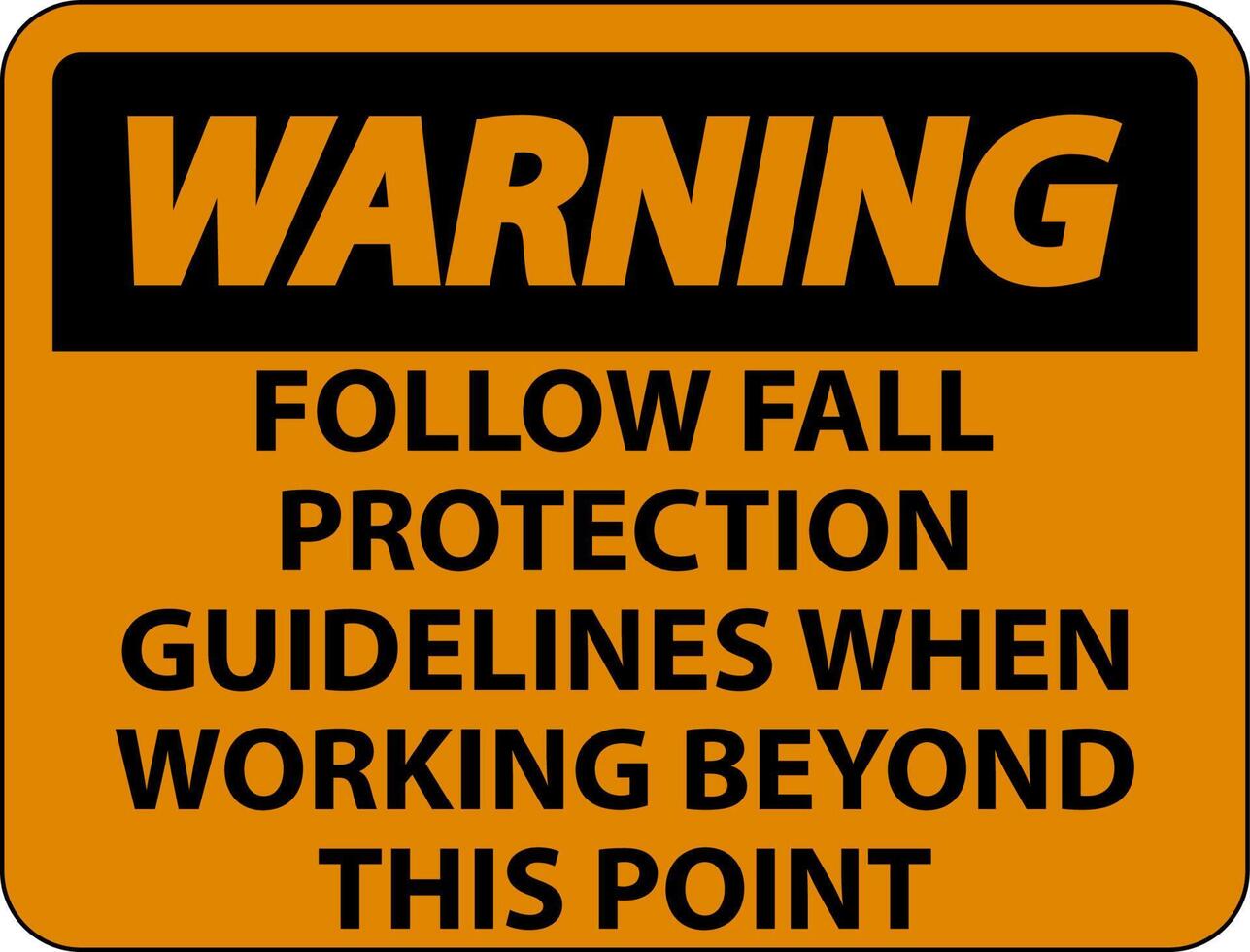 Warning Follow Fall Protection Guidelines When Working Beyond This Point vector