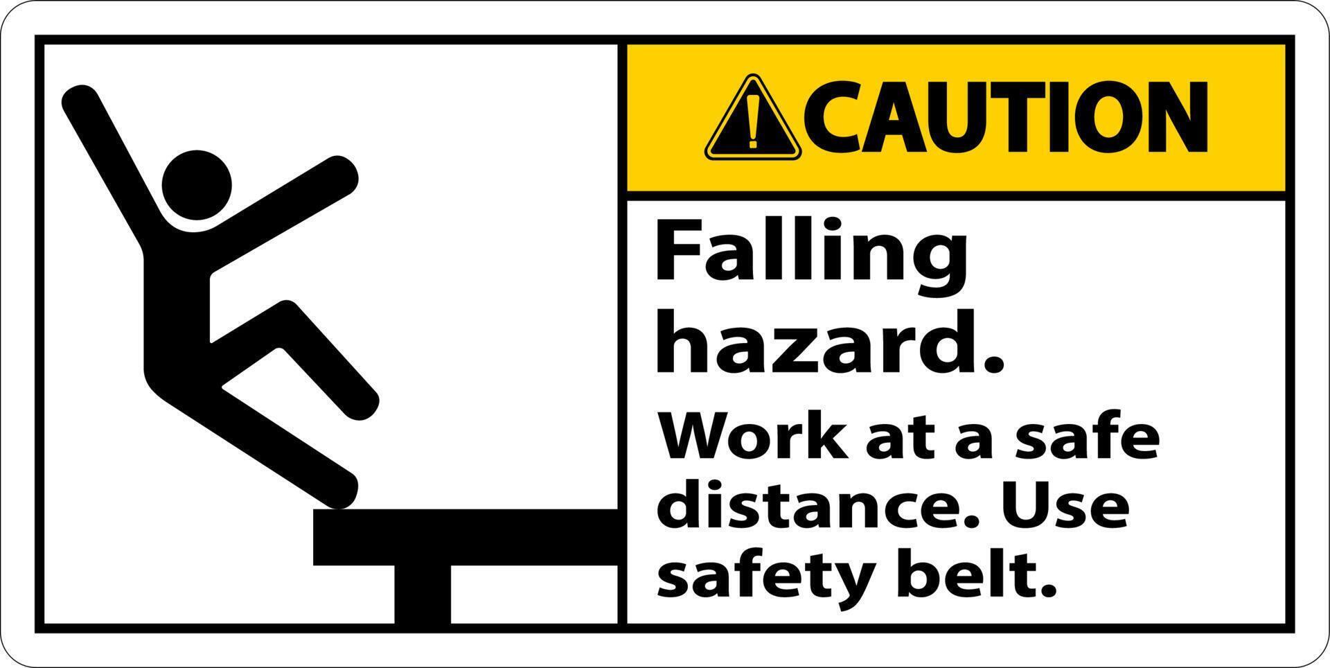 Caution Falling Hazard Use Safety Belt Sign On White Background vector