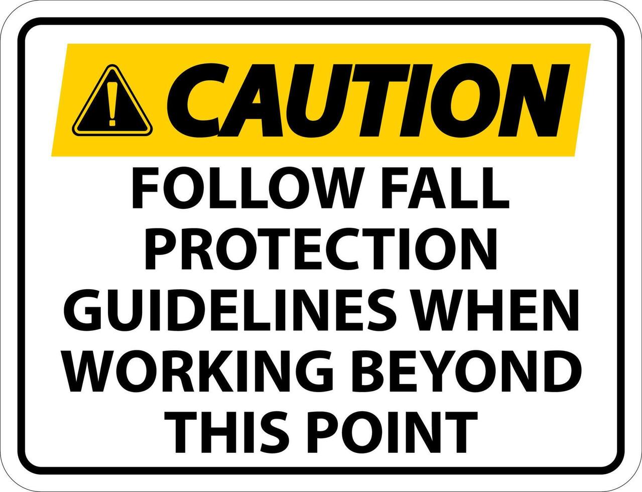 Caution Follow Fall Protection Guidelines When Working Beyond This Point vector