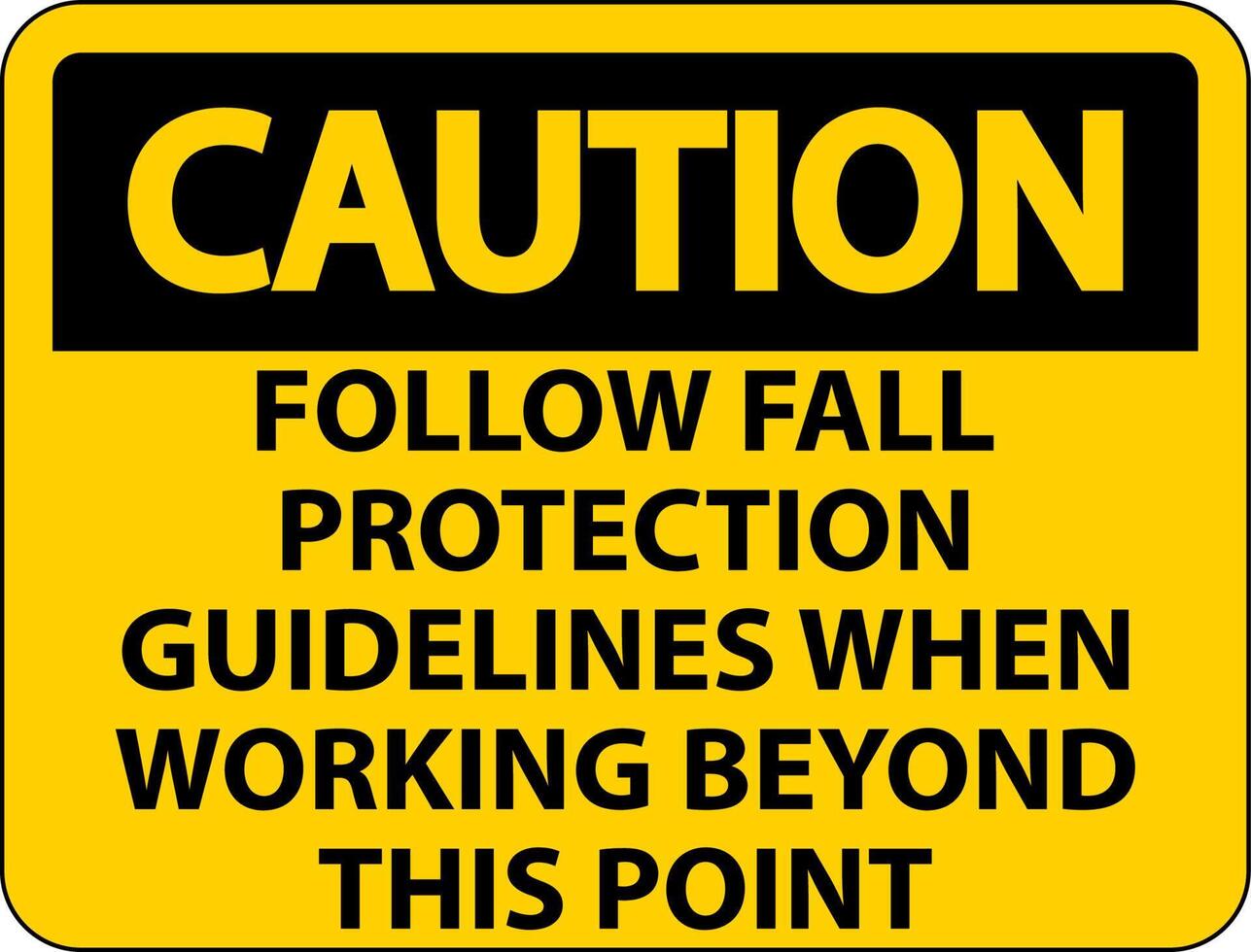 Caution Follow Fall Protection Guidelines When Working Beyond This Point vector