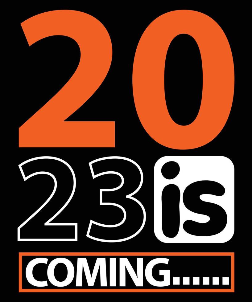 2023 Is Coming Happy New Year T-Shirt Design vector