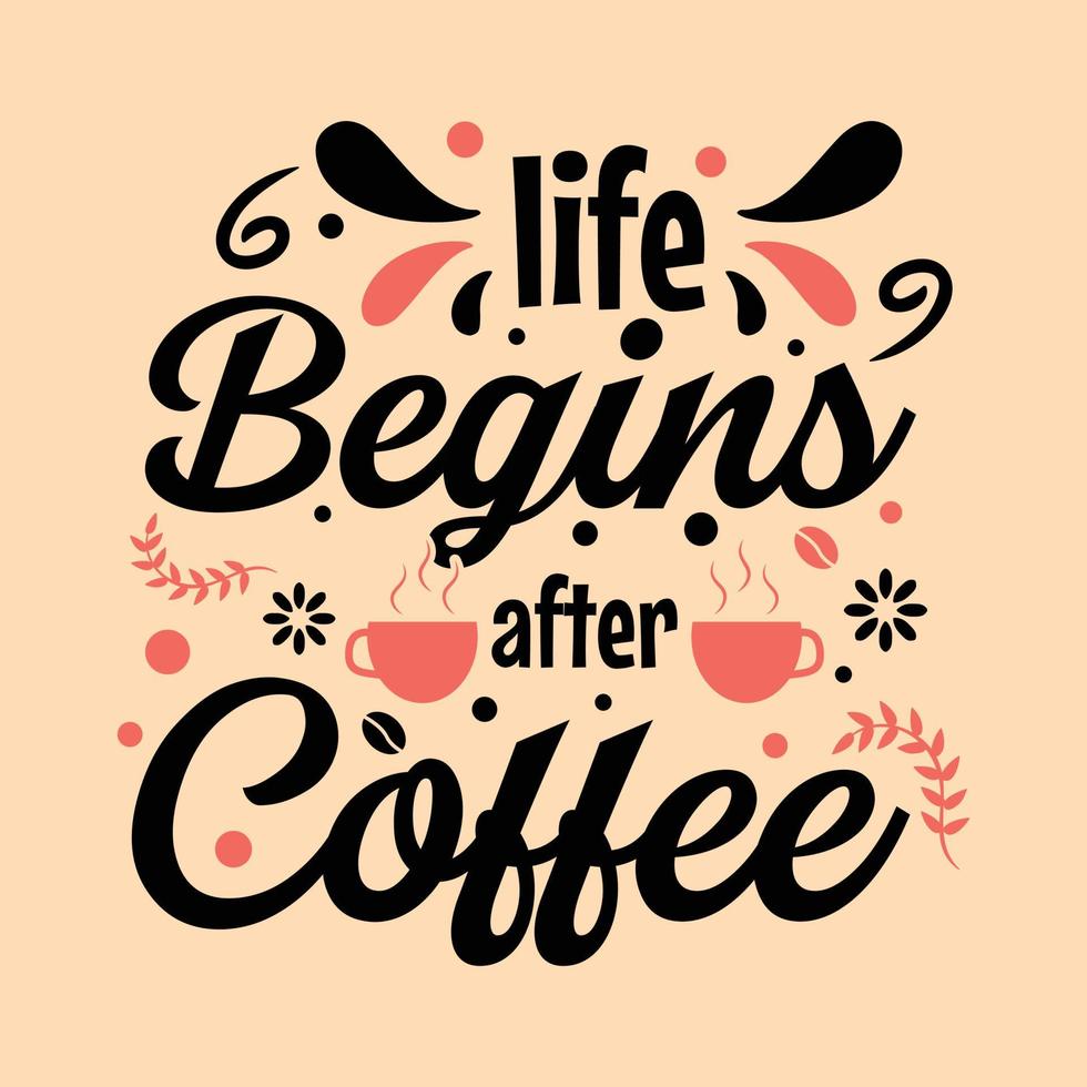 life begins after coffee t shirt design vector