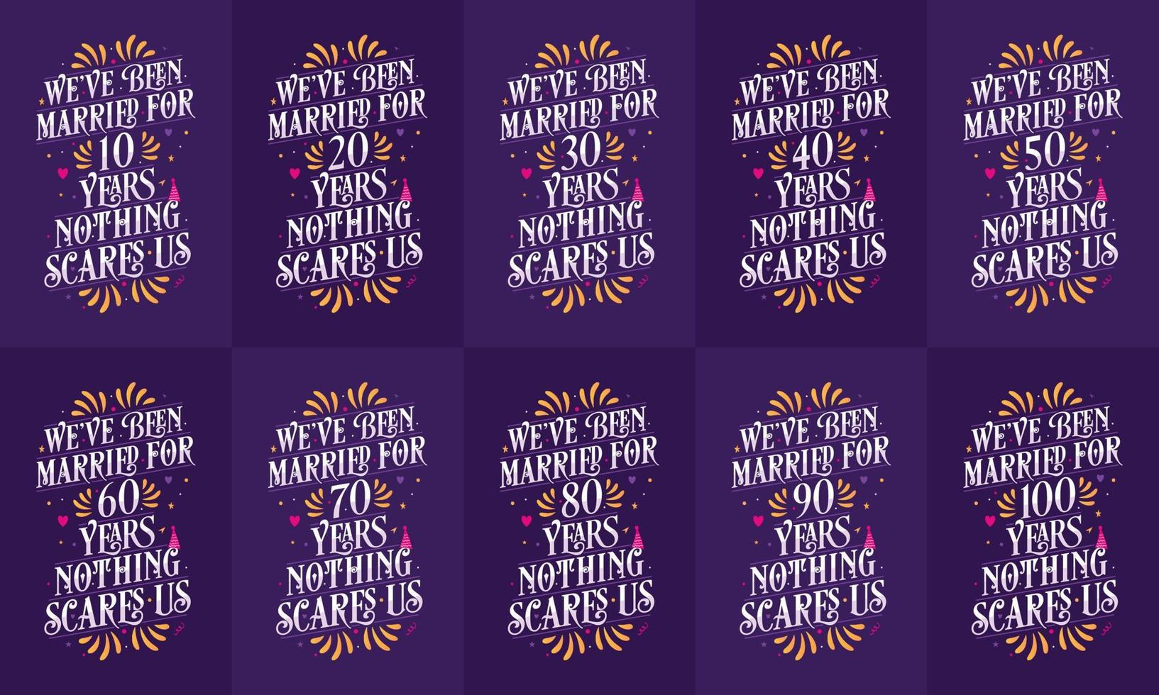 Typography Anniversary quote design bundle. Set of 10 Calligraphy Birthday and Anniversary lettering We've been Married for 10, 18, 20, 30, 40, 50, 60, 70, 80, 90, 100 years, nothing scares us vector