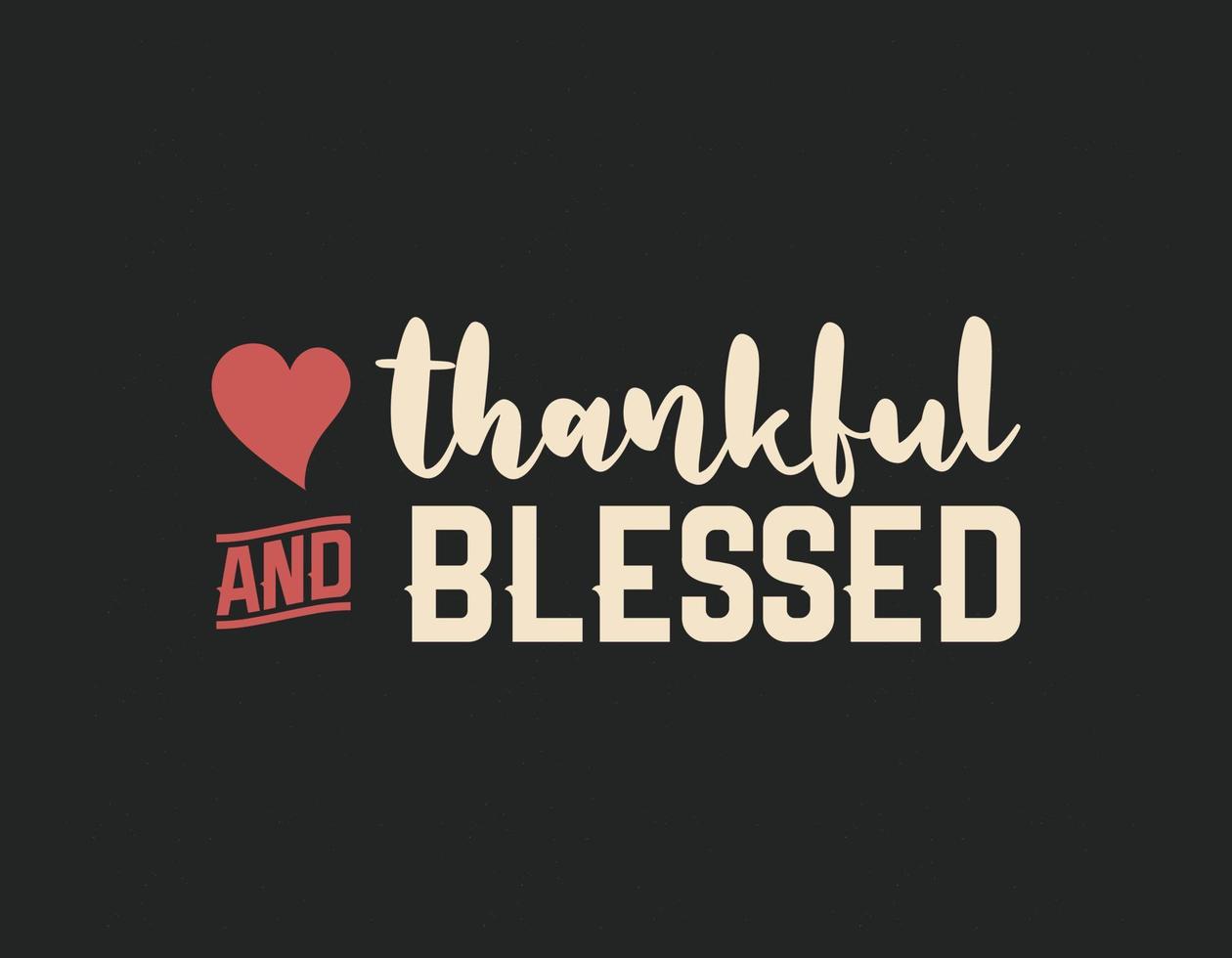 Thankful and blessed t shirt design, Thanksgiving lettering vector for t-shirts, posters, cards, invitations, stickers, banners, advertisement and other uses