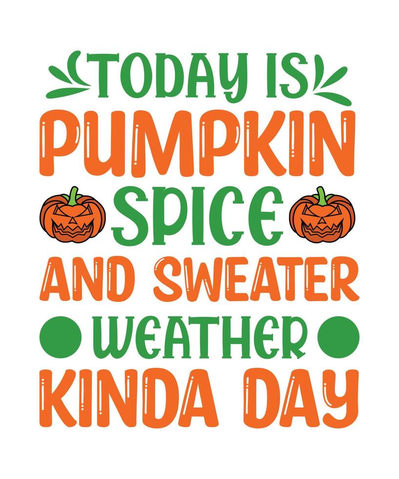 Today is Pumpkin spice and sweater weather Kinda Day vector