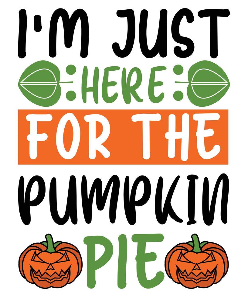 I'm Just Here For The Pumpkin Pie vector