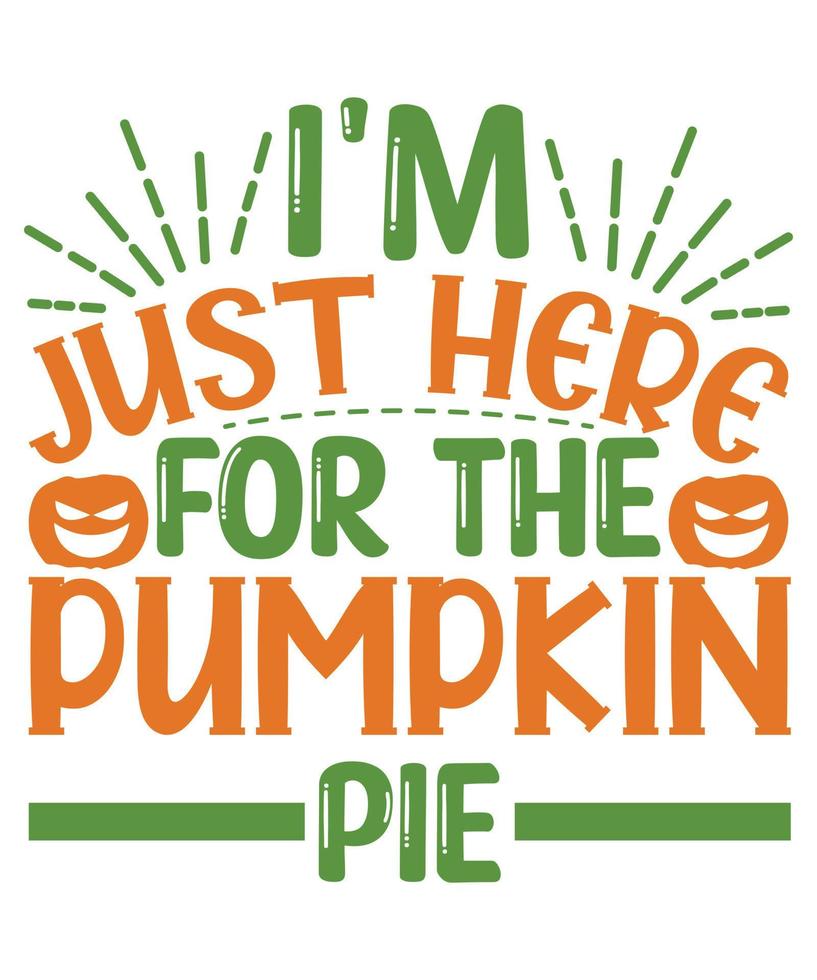 I'm Just Here For The Pumpkin Pie vector