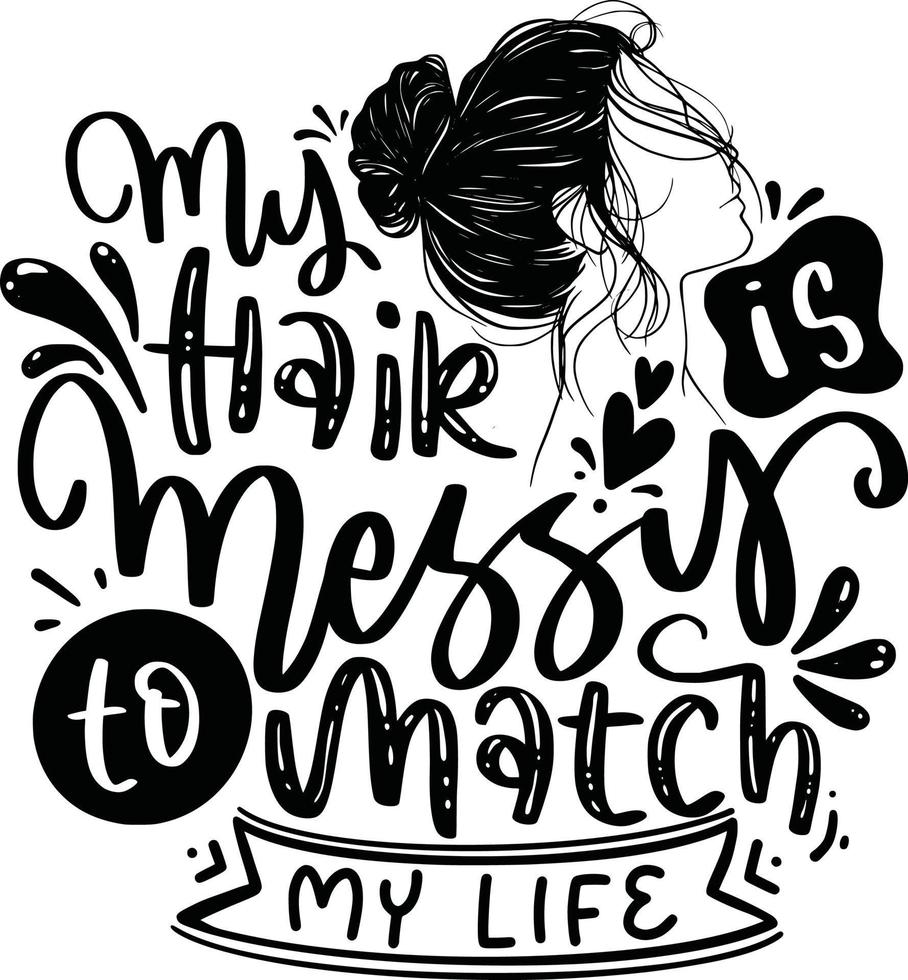 My Hair Is A Mess To Match My Life T-Shirt My Hair Is A Mess To Match My Life T-Shirt