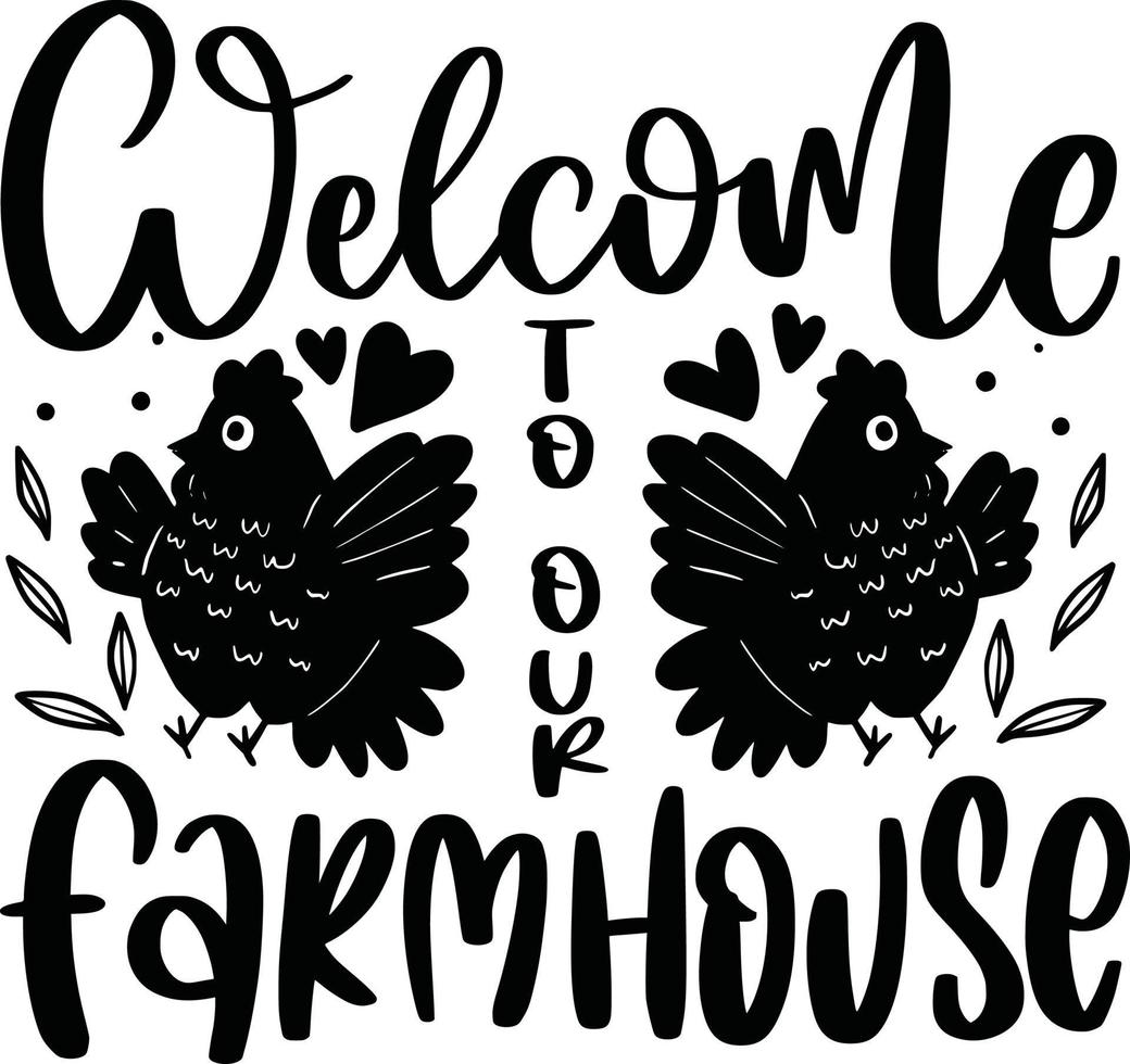 Welcome To Our FarmhouseFarmhouse Chicken Animal Farm Lettering Quotes Family Saying, Poster, Wall Sign, etc. vector